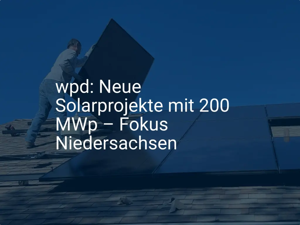 wpd: Neue Solarprojekte mit 200 MWp – Fokus Niedersachsen